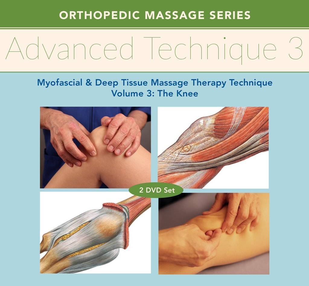 Advanced Technique Volume 3: Myofascial and Deep Tissue Massage Therapy Technique Knee 2-DVD Training